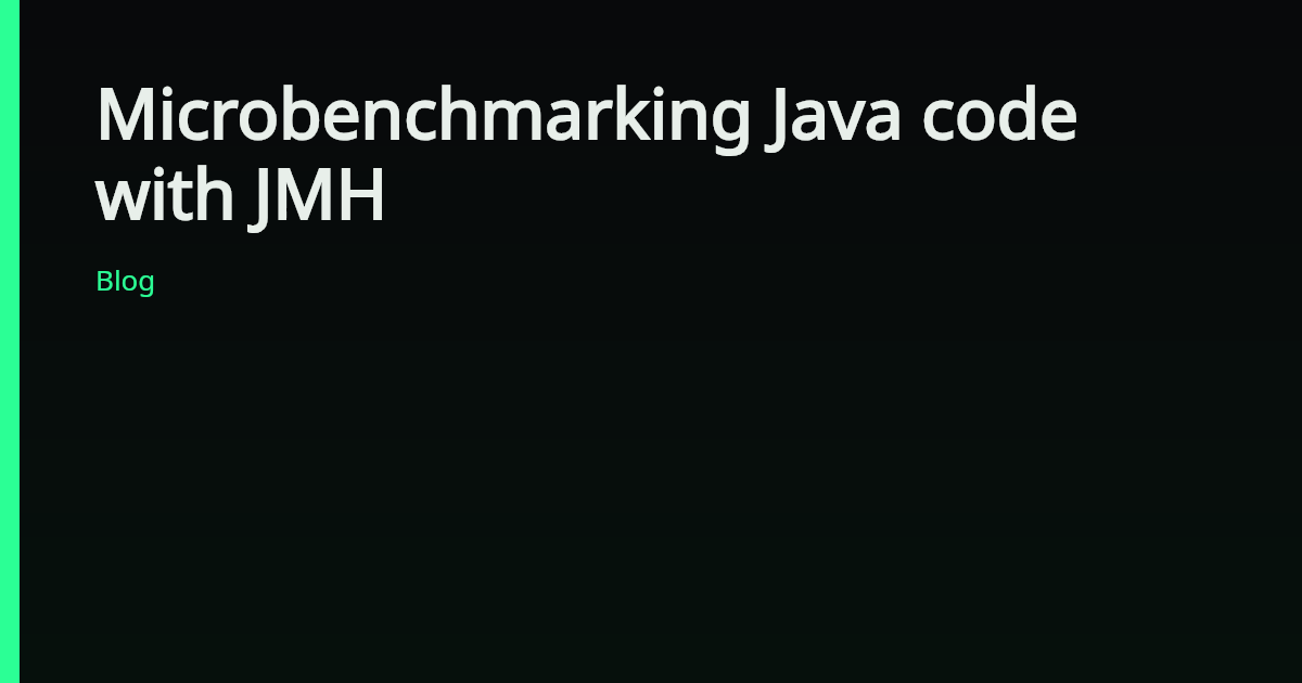 Microbenchmarking Java code with JMH — Mihai Bojin
